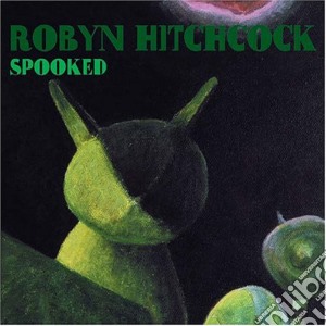 Robyn Hitchcock - Spooked cd musicale di Robyn Hitchcock