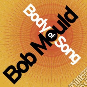 Bob Mould - Body Of Song cd musicale di Bob Mould