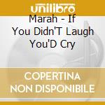 Marah - If You Didn'T Laugh You'D Cry cd musicale di Marah