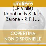 (LP Vinile) Robohands & Jack Barone - R.F.I. (B-Side Etching Vinyl) vinile