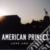 American Princes - Less And Less cd