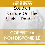 Southern Culture On The Skids - Double Wide & Live cd musicale di SOUTHERN CULTURE ON THE SKIDS
