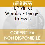 (LP Vinile) Wombo - Danger In Fives vinile