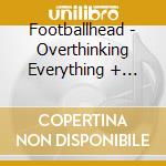 Footballhead - Overthinking Everything + Before I Die cd