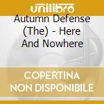 Autumn Defense (The) - Here And Nowhere cd