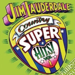 Jim Lauderdale - Country Super Hits Vol. 1 cd musicale di Jim Lauderdale