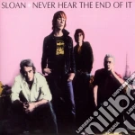 Sloan - Never Hear The End Of It cd