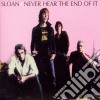Sloan - Never Hear The End Of It cd