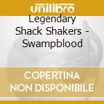 Legendary Shack Shakers - Swampblood cd