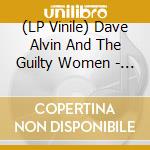 (LP Vinile) Dave Alvin And The Guilty Women - Dave Alvin And The Guilty Wome N (2 Lp) lp vinile di Alvin Dave And The Guilty Women