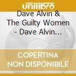 Dave Alvin & The Guilty Women - Dave Alvin & The Guilty Women cd musicale di Dave Alvin