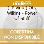 (LP Vinile) Otis Wilkins - Power Of Stuff vinile