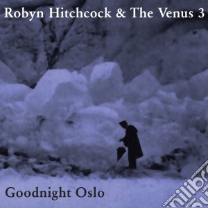 Robyn Hitchcock - Goodnight Oslo cd musicale di Robyn Hitchcock