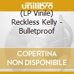 (LP Vinile) Reckless Kelly - Bulletproof lp vinile di Reckless Kelly