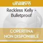 Reckless Kelly - Bulletproof cd musicale di Kelly Reckless