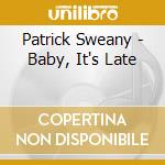 Patrick Sweany - Baby, It's Late cd