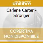Carlene Carter - Stronger cd musicale di Carlene Carter