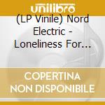 (LP Vinile) Nord Electric - Loneliness For Sale Ep vinile