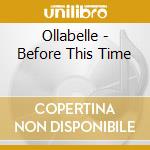 Ollabelle - Before This Time cd
