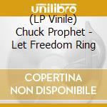 (LP Vinile) Chuck Prophet - Let Freedom Ring vinile