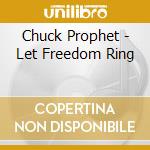 Chuck Prophet - Let Freedom Ring cd musicale di Chuck Prophet