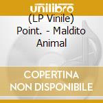 (LP Vinile) Point. - Maldito Animal vinile
