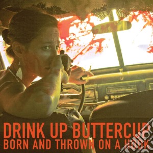 (LP Vinile) Drink Up Buttercup - Born And Thrown On A Hook lp vinile di Drink Up Buttercup