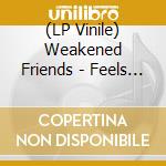 (LP Vinile) Weakened Friends - Feels Like Hell (Nuclear Splatter Vinyl) vinile