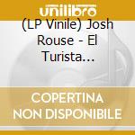 (LP Vinile) Josh Rouse - El Turista (Deluxe Edition) lp vinile di Rouse Josh