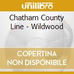 Chatham County Line - Wildwood cd