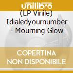 (LP Vinile) Idialedyournumber - Mourning Glow vinile
