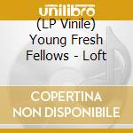 (LP Vinile) Young Fresh Fellows - Loft vinile