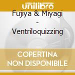 Fujiya & Miyagi - Ventriloquizzing cd musicale di Fujiya & Miyagi