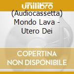 (Audiocassetta) Mondo Lava - Utero Dei cd