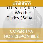(LP Vinile) Ride - Weather Diaries (Baby Blue Vinyl) (2 Lp) vinile