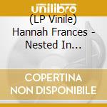 (LP Vinile) Hannah Frances - Nested In Tangles vinile