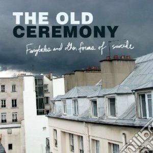 Old Ceremony (The) - Fairytales And Other Forms Of Suicide cd musicale di The Old ceremony