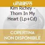 Kim Richey - Thorn In My Heart (Lp+Cd) cd