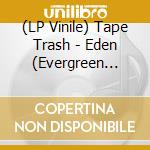 (LP Vinile) Tape Trash - Eden (Evergreen Opaque Vinyl) vinile