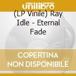 (LP Vinile) Ray Idle - Eternal Fade vinile