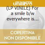 (LP VINILE) For a smile b/w everywhere is nowhere cd