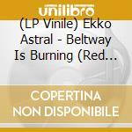 (LP Vinile) Ekko Astral - Beltway Is Burning (Red In Red Vinyl) vinile
