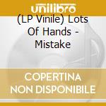 (LP Vinile) Lots Of Hands - Mistake vinile