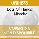 Lots Of Hands - Mistake cd