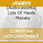 (Audiocassetta) Lots Of Hands - Mistake cd