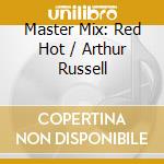 Master Mix: Red Hot / Arthur Russell cd musicale di Red Hot  Arthur Russell