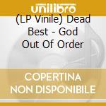 (LP Vinile) Dead Best - God Out Of Order vinile