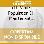 (LP Vinile) Population Ii - Maintenant Jamais vinile