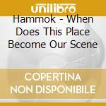 Hammok - When Does This Place Become Our Scene cd