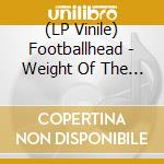 (LP Vinile) Footballhead - Weight Of The Truth vinile